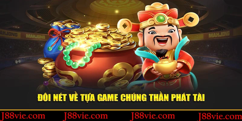 Đôi nét về tựa game Chúng Thần Phát Tài