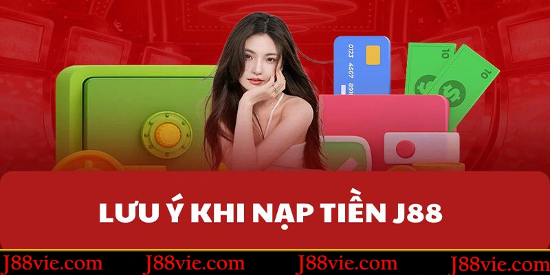 Lưu ý khi nạp tiền tại J88