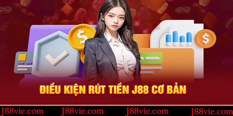 Yêu cầu cơ bản khi rút tiền J88