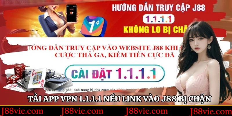 Tải app VPN 1.1.1.1 nếu link vào J88 bị nhà mạng chặn