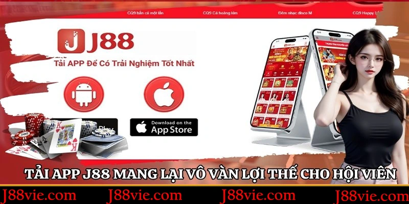 Tải app J88 mang lại vô vàn lợi thế cho hội viên