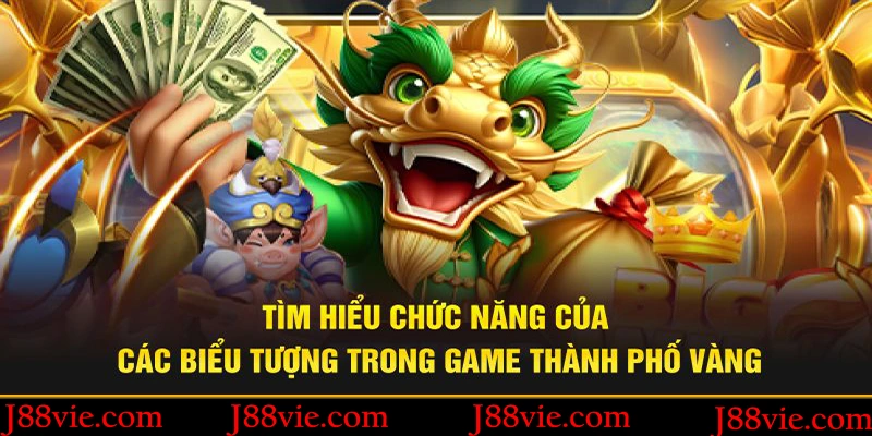 Tìm hiểu chức năng của các biểu tượng trong game Thành Phố Vàng